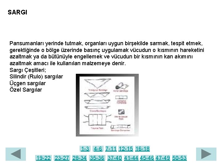 SARGI Pansumanları yerinde tutmak, organları uygun birşekilde sarmak, tespit etmek, gerektiğinde o bölge üzerinde