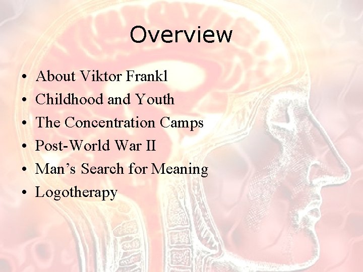 Overview • • • About Viktor Frankl Childhood and Youth The Concentration Camps Post-World