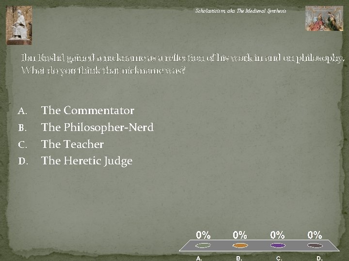 Scholasticism, aka The Medieval Synthesis Ibn Rushd gained a nickname as a reflection of