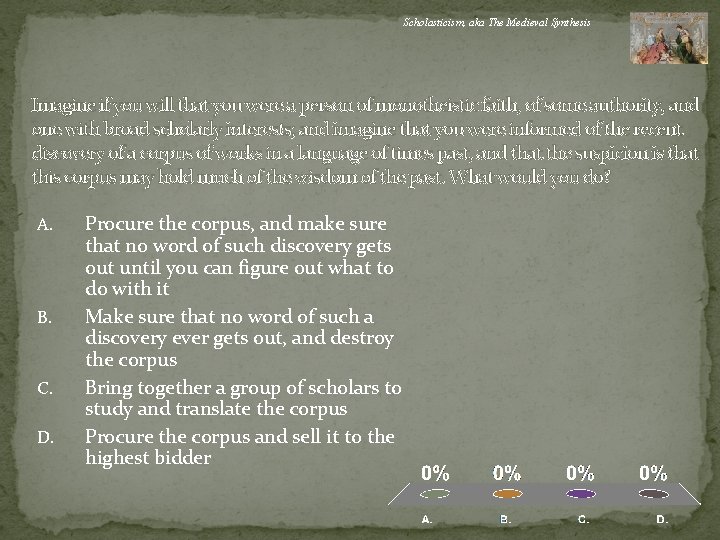 Scholasticism, aka The Medieval Synthesis Imagine if you will that you were a person