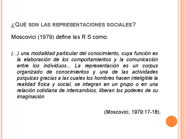 ¿QUÉ SON LAS REPRESENTACIONES SOCIALES? Moscovici (1979) define las R S como: (. . ¿QUÉ SON LAS REPRESENTACIONES SOCIALES? Moscovici (1979) define las R S como: (. .