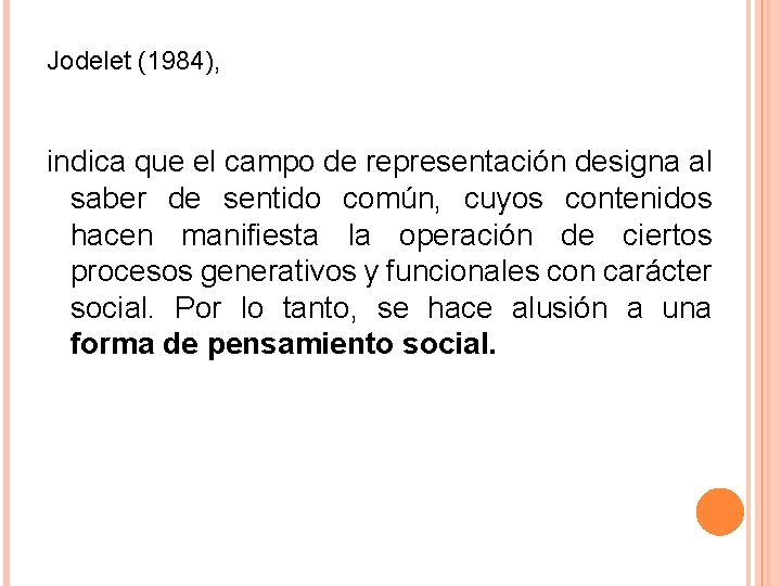 Jodelet (1984), indica que el campo de representación designa al saber de sentido común, Jodelet (1984), indica que el campo de representación designa al saber de sentido común,