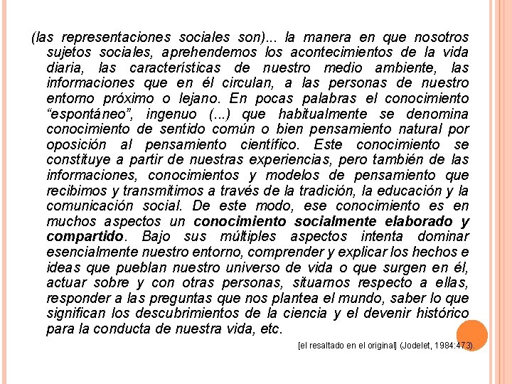 (las representaciones sociales son). . . la manera en que nosotros sujetos sociales, aprehendemos (las representaciones sociales son). . . la manera en que nosotros sujetos sociales, aprehendemos