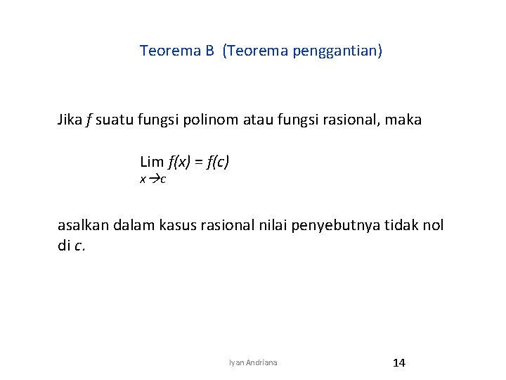 Teorema B (Teorema penggantian) Jika f suatu fungsi polinom atau fungsi rasional, maka Lim