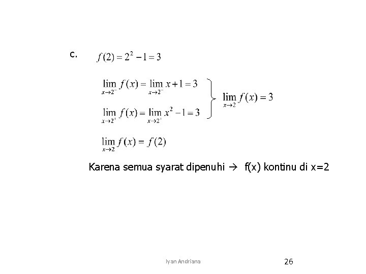 c. Karena semua syarat dipenuhi f(x) kontinu di x=2 Iyan Andriana 26 