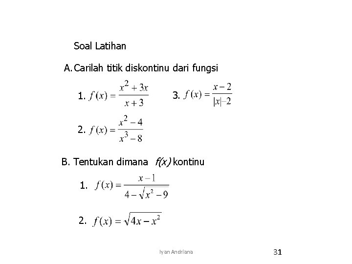 Soal Latihan A. Carilah titik diskontinu dari fungsi 1. 3. 2. B. Tentukan dimana