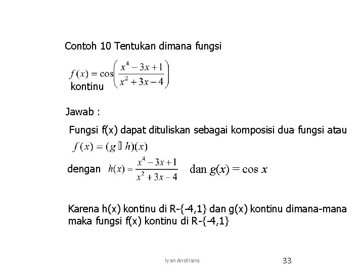 Contoh 10 Tentukan dimana fungsi kontinu Jawab : Fungsi f(x) dapat dituliskan sebagai komposisi