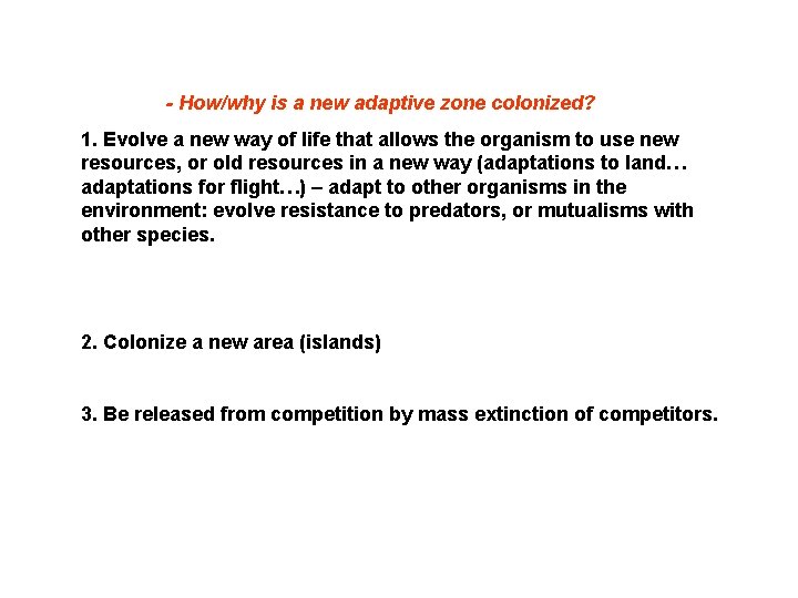 - How/why is a new adaptive zone colonized? 1. Evolve a new way of