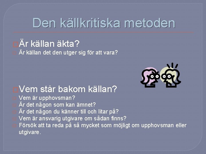 Den källkritiska metoden �Är � källan äkta? Är källan det den utger sig för