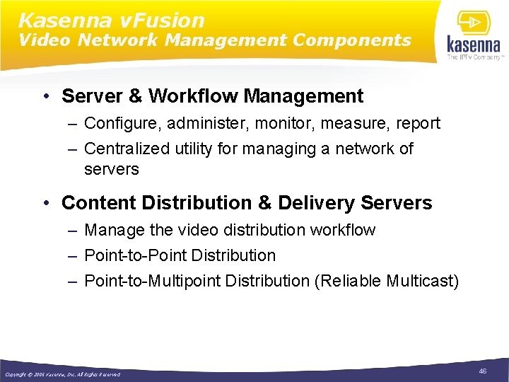 Kasenna v. Fusion Video Network Management Components • Server & Workflow Management – Configure,