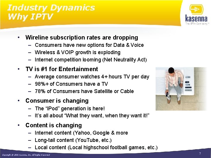 Industry Dynamics Why IPTV • Wireline subscription rates are dropping – Consumers have new