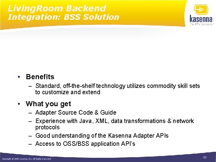 Living. Room Backend Integration: BSS Solution • Benefits – Standard, off-the-shelf technology utilizes commodity