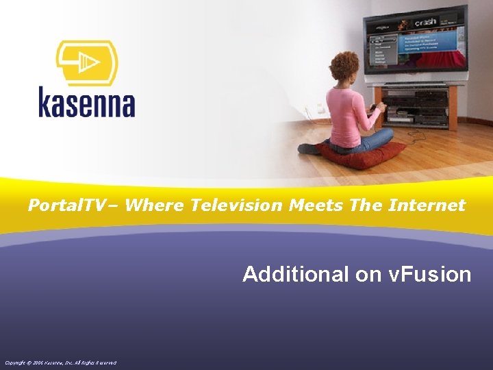 Portal. TV– Where Television Meets The Internet Additional on v. Fusion Copyright © 2006