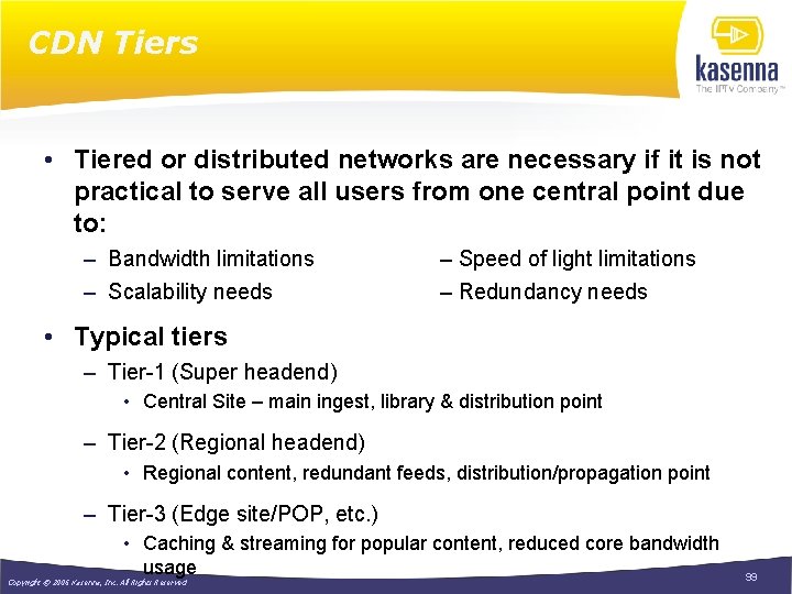 CDN Tiers • Tiered or distributed networks are necessary if it is not practical