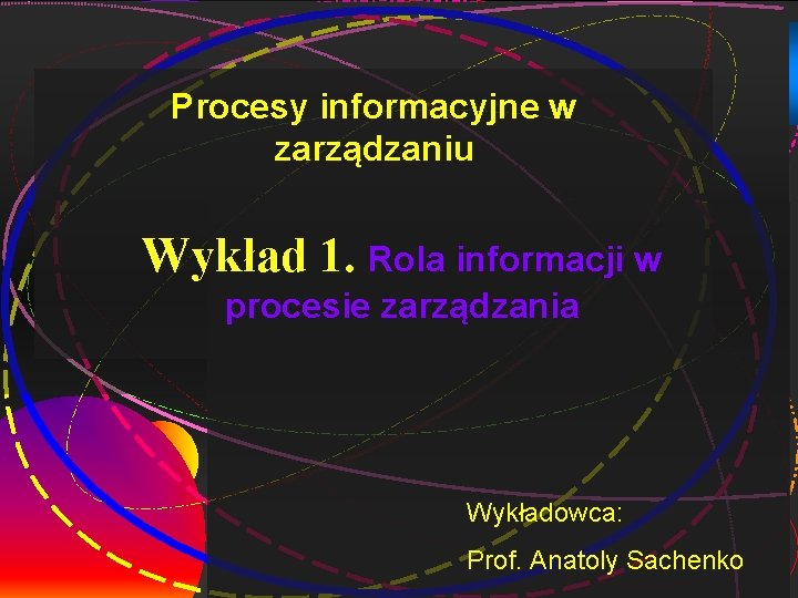 1 Procesy informacyjne w zarządzaniu Wykład 1. Rola informacji w procesie zarządzania Wykładowca: Prof.