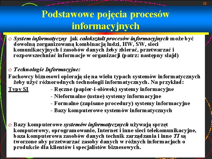 11 Podstawowe pojęcia procesów informacyjnych ¦ System informatyczny jak całokształt procesów informacyjnych może być