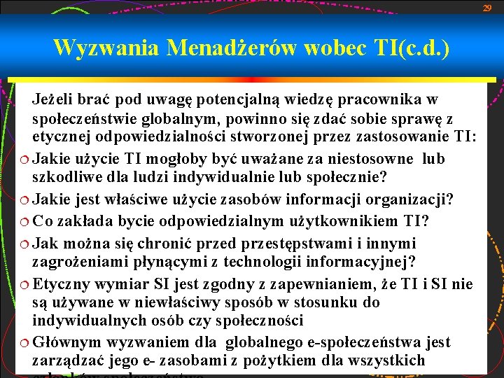 29 Wyzwania Menadżerów wobec TI(c. d. ) Jeżeli brać pod uwagę potencjalną wiedzę pracownika