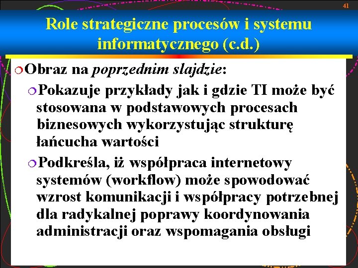 41 Role strategiczne procesów i systemu informatycznego (c. d. ) ¦Obraz na poprzednim slajdzie: