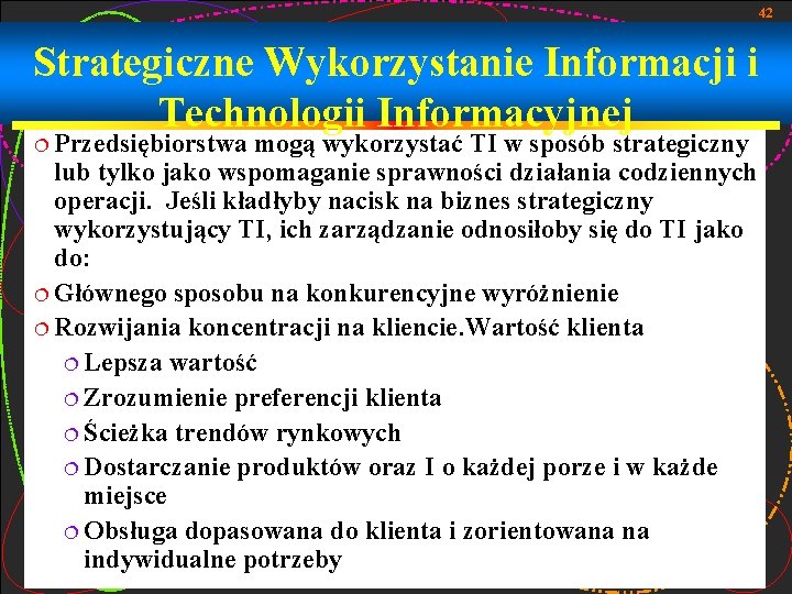 42 Strategiczne Wykorzystanie Informacji i Technologii Informacyjnej ¦ Przedsiębiorstwa mogą wykorzystać TI w sposób