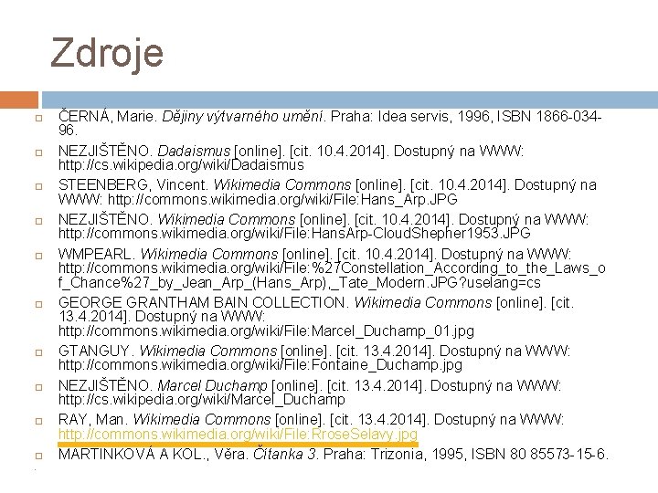Zdroje ČERNÁ, Marie. Dějiny výtvarného umění. Praha: Idea servis, 1996, ISBN 1866 -03496. NEZJIŠTĚNO. Zdroje ČERNÁ, Marie. Dějiny výtvarného umění. Praha: Idea servis, 1996, ISBN 1866 -03496. NEZJIŠTĚNO.