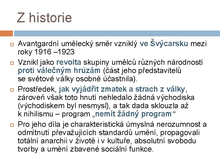 Z historie Avantgardní umělecký směr vzniklý ve Švýcarsku mezi roky 1916 – 1923 Vznikl Z historie Avantgardní umělecký směr vzniklý ve Švýcarsku mezi roky 1916 – 1923 Vznikl