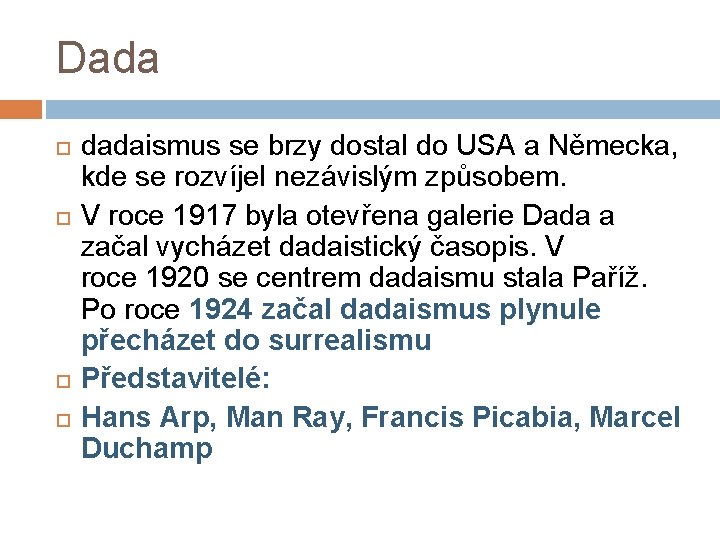 Dada dadaismus se brzy dostal do USA a Německa, kde se rozvíjel nezávislým způsobem. Dada dadaismus se brzy dostal do USA a Německa, kde se rozvíjel nezávislým způsobem.
