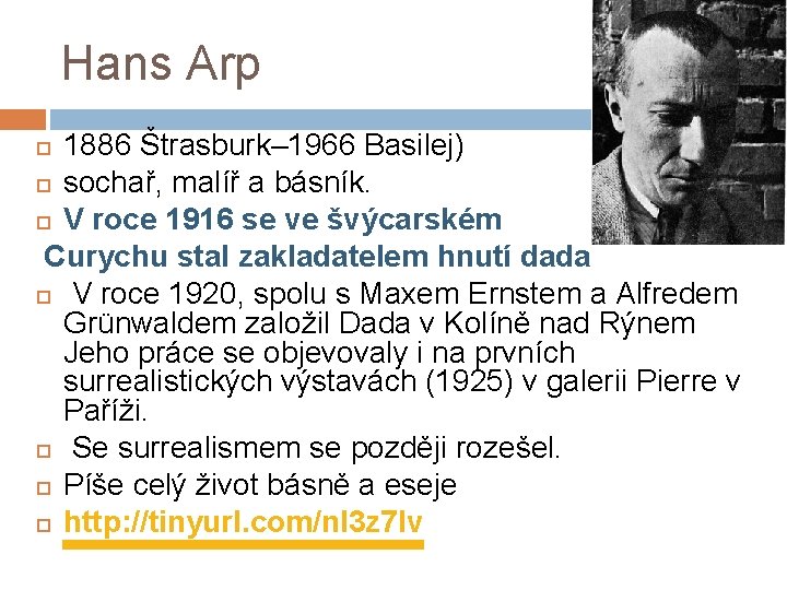 Hans Arp 1886 Štrasburk– 1966 Basilej) sochař, malíř a básník. V roce 1916 se Hans Arp 1886 Štrasburk– 1966 Basilej) sochař, malíř a básník. V roce 1916 se