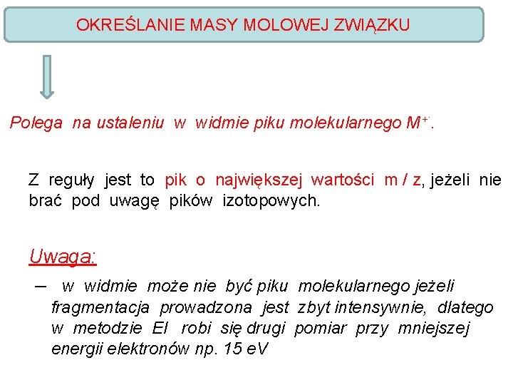 OKREŚLANIE MASY MOLOWEJ ZWIĄZKU Polega na ustaleniu w widmie piku molekularnego M+·. Z reguły