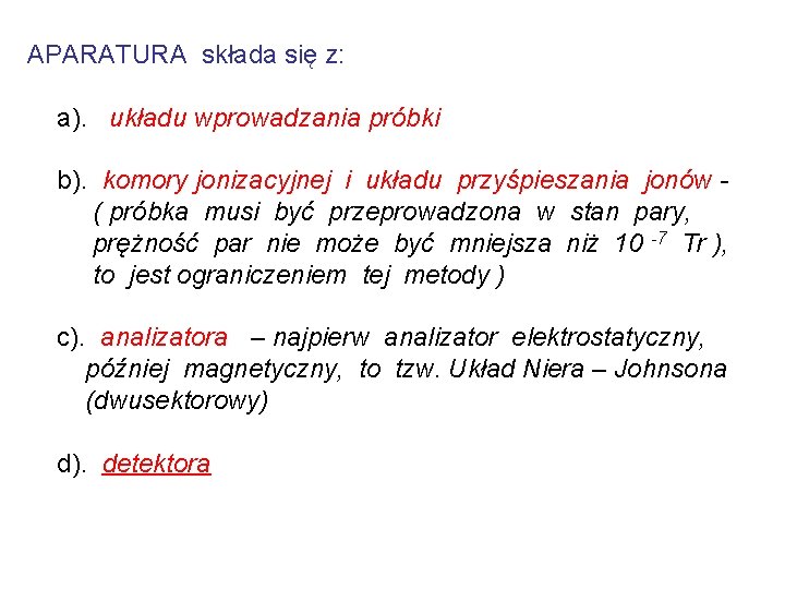 APARATURA składa się z: a). układu wprowadzania próbki b). komory jonizacyjnej i układu przyśpieszania