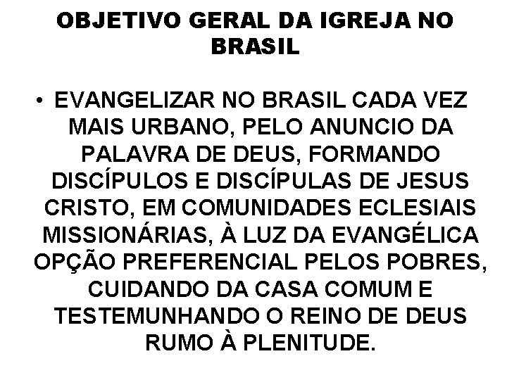 OBJETIVO GERAL DA IGREJA NO BRASIL • EVANGELIZAR NO BRASIL CADA VEZ MAIS URBANO,