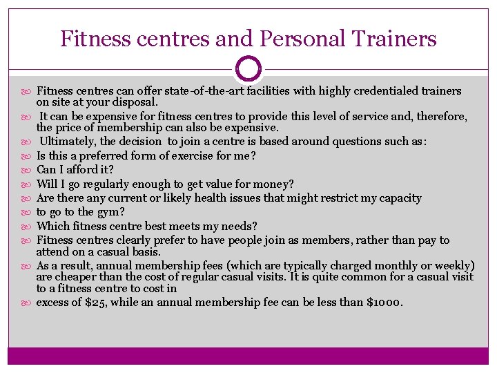 Fitness centres and Personal Trainers Fitness centres can offer state-of-the-art facilities with highly credentialed