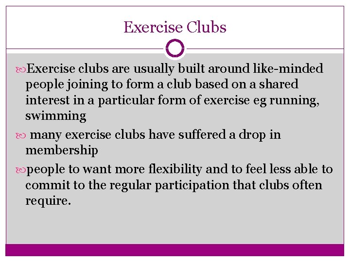 Exercise Clubs Exercise clubs are usually built around like-minded people joining to form a