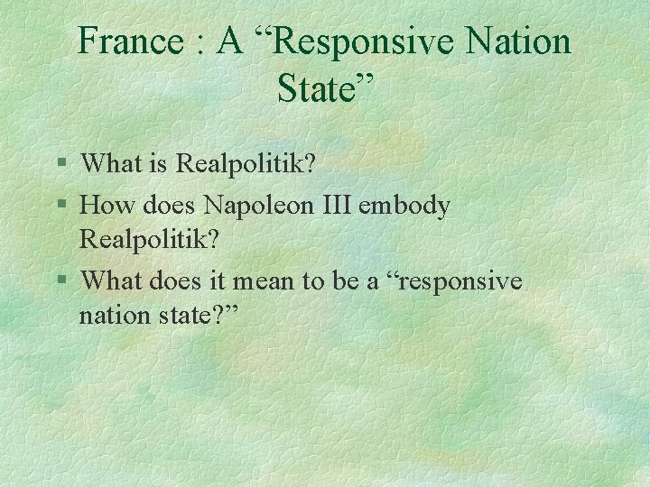 France : A “Responsive Nation State” § What is Realpolitik? § How does Napoleon