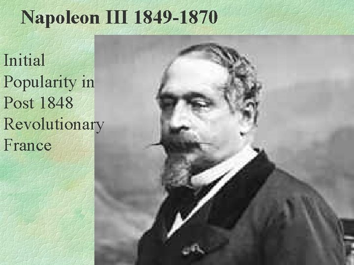 Napoleon III 1849 -1870 Initial Popularity in Post 1848 Revolutionary France 