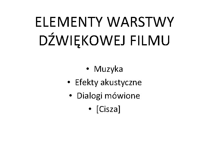 ELEMENTY WARSTWY DŹWIĘKOWEJ FILMU • Muzyka • Efekty akustyczne • Dialogi mówione • [Cisza]