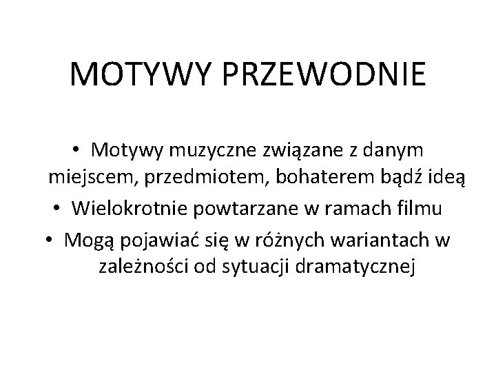 MOTYWY PRZEWODNIE • Motywy muzyczne związane z danym miejscem, przedmiotem, bohaterem bądź ideą •