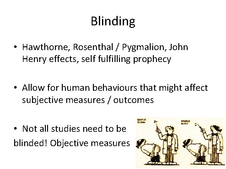 Blinding • Hawthorne, Rosenthal / Pygmalion, John Henry effects, self fulfilling prophecy • Allow
