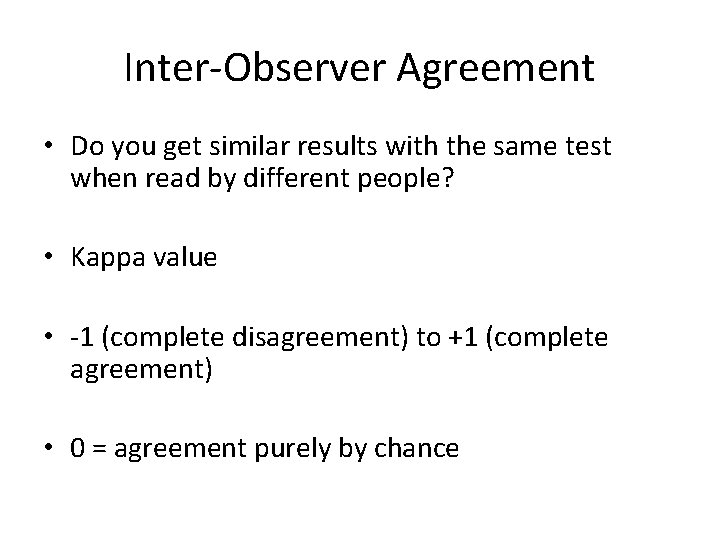 Inter-Observer Agreement • Do you get similar results with the same test when read
