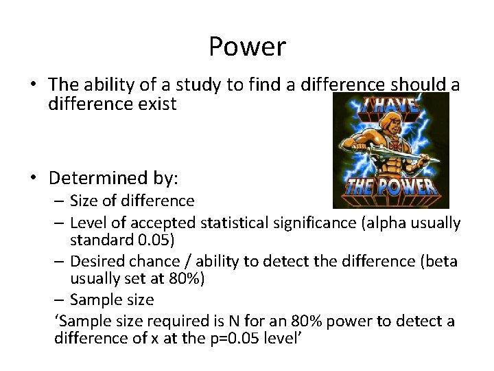 Power • The ability of a study to find a difference should a difference