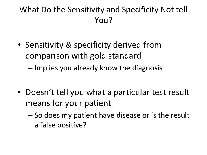 What Do the Sensitivity and Specificity Not tell You? • Sensitivity & specificity derived