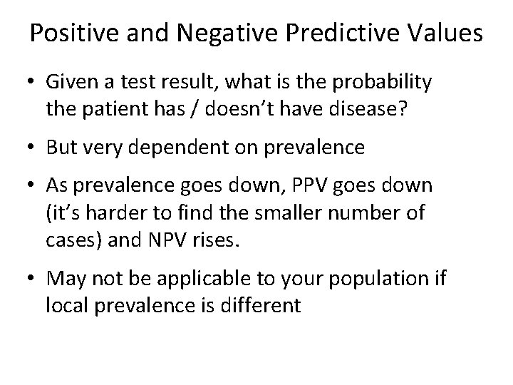 Positive and Negative Predictive Values • Given a test result, what is the probability