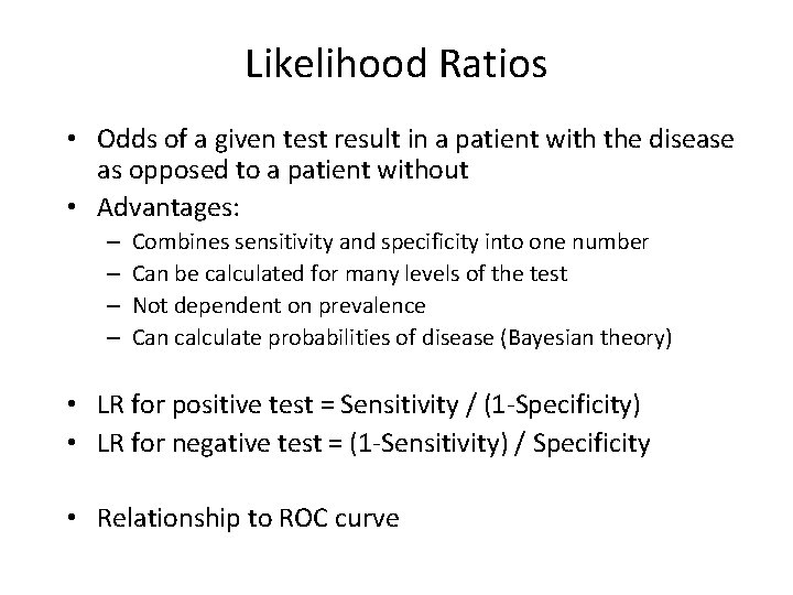 Likelihood Ratios • Odds of a given test result in a patient with the