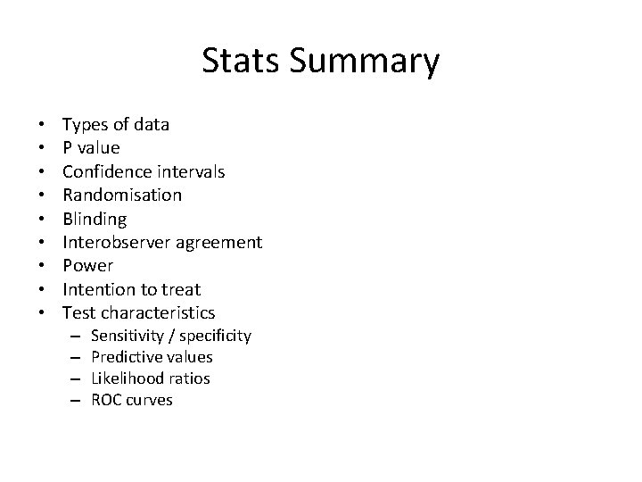 Stats Summary • • • Types of data P value Confidence intervals Randomisation Blinding