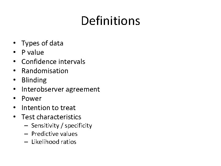 Definitions • • • Types of data P value Confidence intervals Randomisation Blinding Interobserver