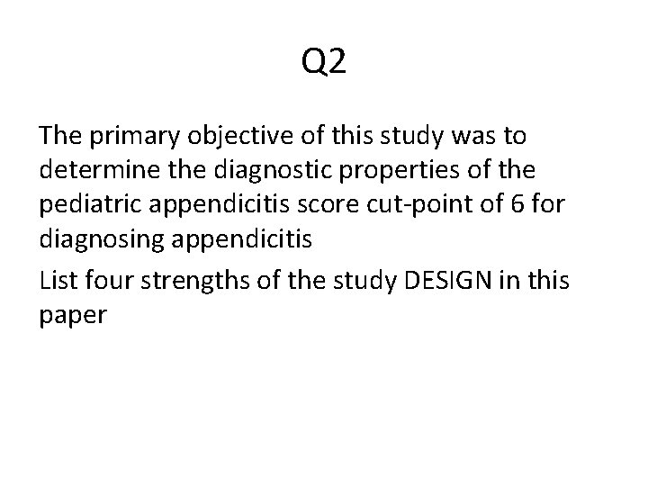 Q 2 The primary objective of this study was to determine the diagnostic properties