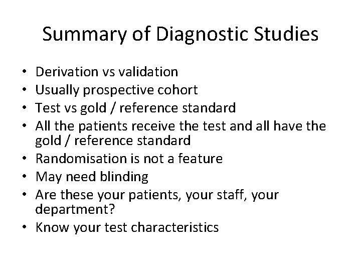 Summary of Diagnostic Studies • • Derivation vs validation Usually prospective cohort Test vs