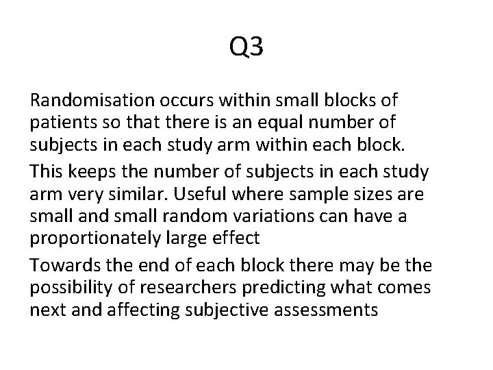 Q 3 Randomisation occurs within small blocks of patients so that there is an