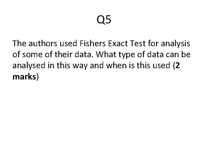 Q 5 The authors used Fishers Exact Test for analysis of some of their