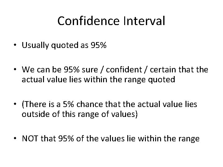 Confidence Interval • Usually quoted as 95% • We can be 95% sure /