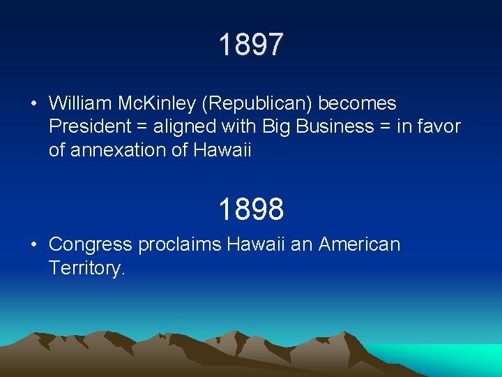 1897 • William Mc. Kinley (Republican) becomes President = aligned with Big Business =